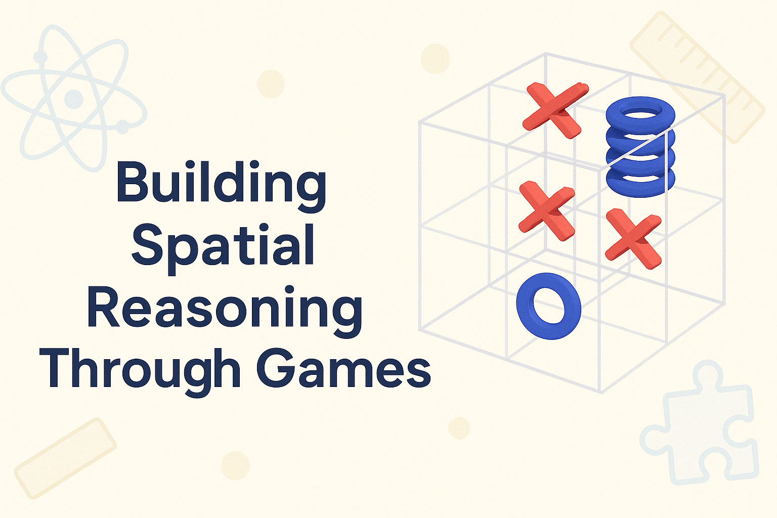 Build Spatial Reasoning with 3D Tic Tac Toe